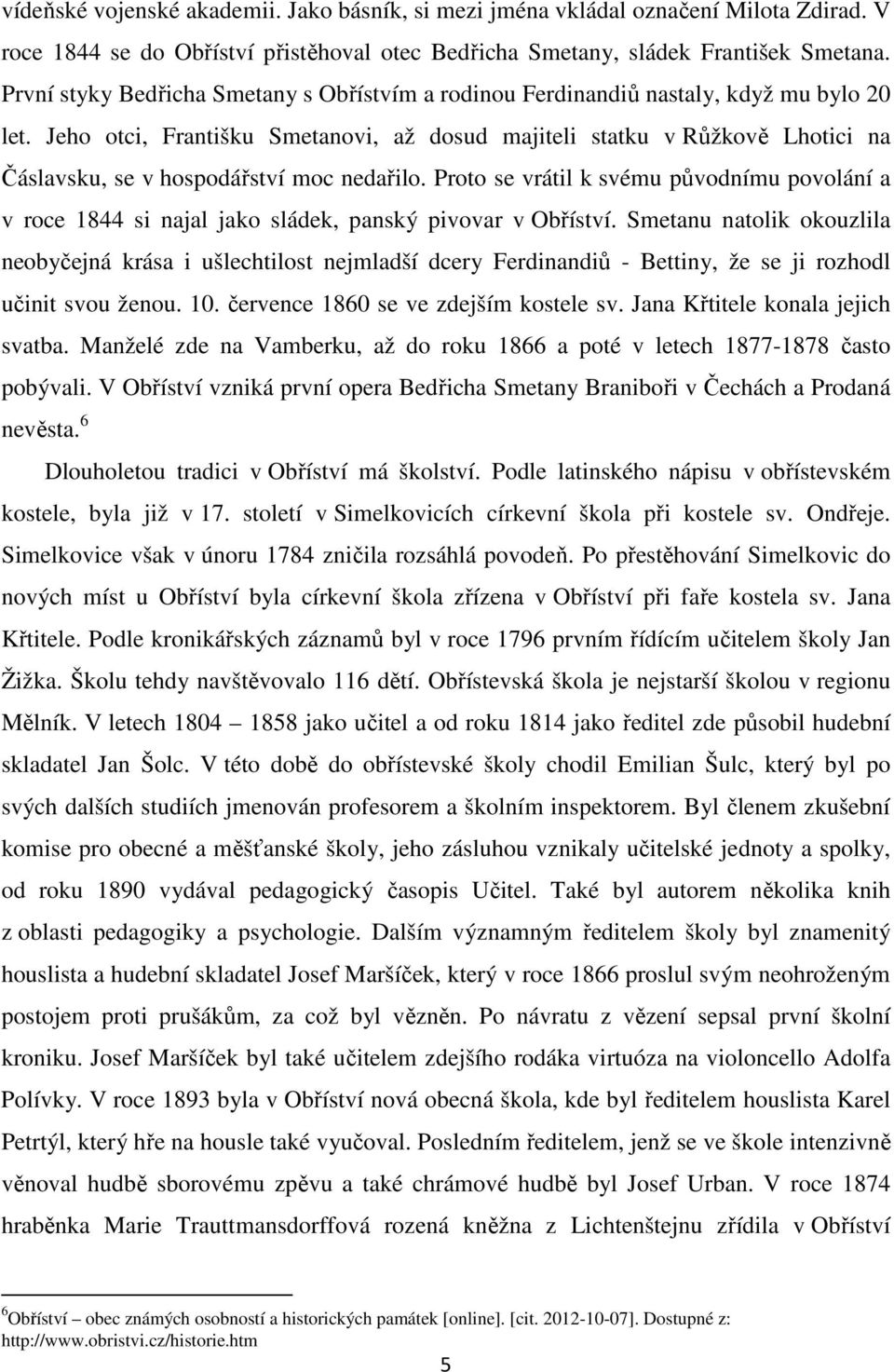 Jeho otci, Františku Smetanovi, až dosud majiteli statku v Růžkově Lhotici na Čáslavsku, se v hospodářství moc nedařilo.