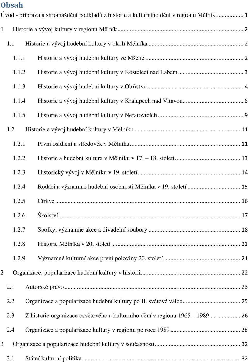 .. 6 1.1.5 Historie a vývoj hudební kultury v Neratovicích... 9 1.2 Historie a vývoj hudební kultury v Mělníku... 11 1.2.1 První osídlení a středověk v Mělníku... 11 1.2.2 Historie a hudební kultura v Mělníku v 17.