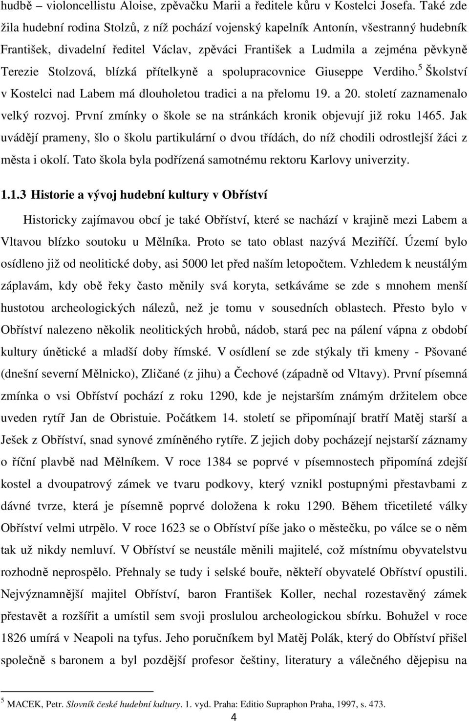 blízká přítelkyně a spolupracovnice Giuseppe Verdiho. 5 Školství v Kostelci nad Labem má dlouholetou tradici a na přelomu 19. a 20. století zaznamenalo velký rozvoj.