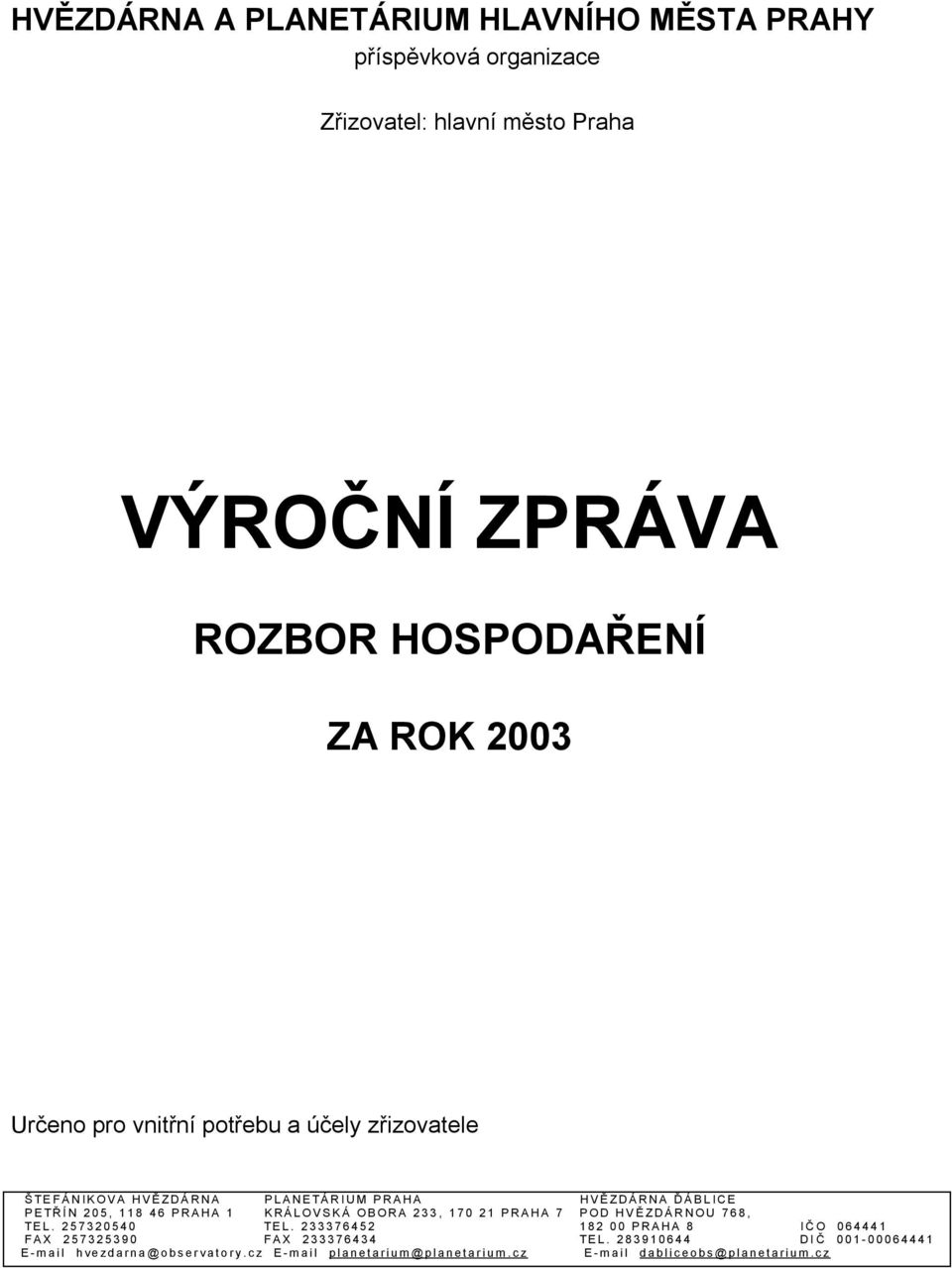 PRAHA 1 KRÁLOVSKÁ OBORA 233, 170 21 PRAHA 7 POD HVĚZDÁRNOU 768, TEL. 257320540 TEL.