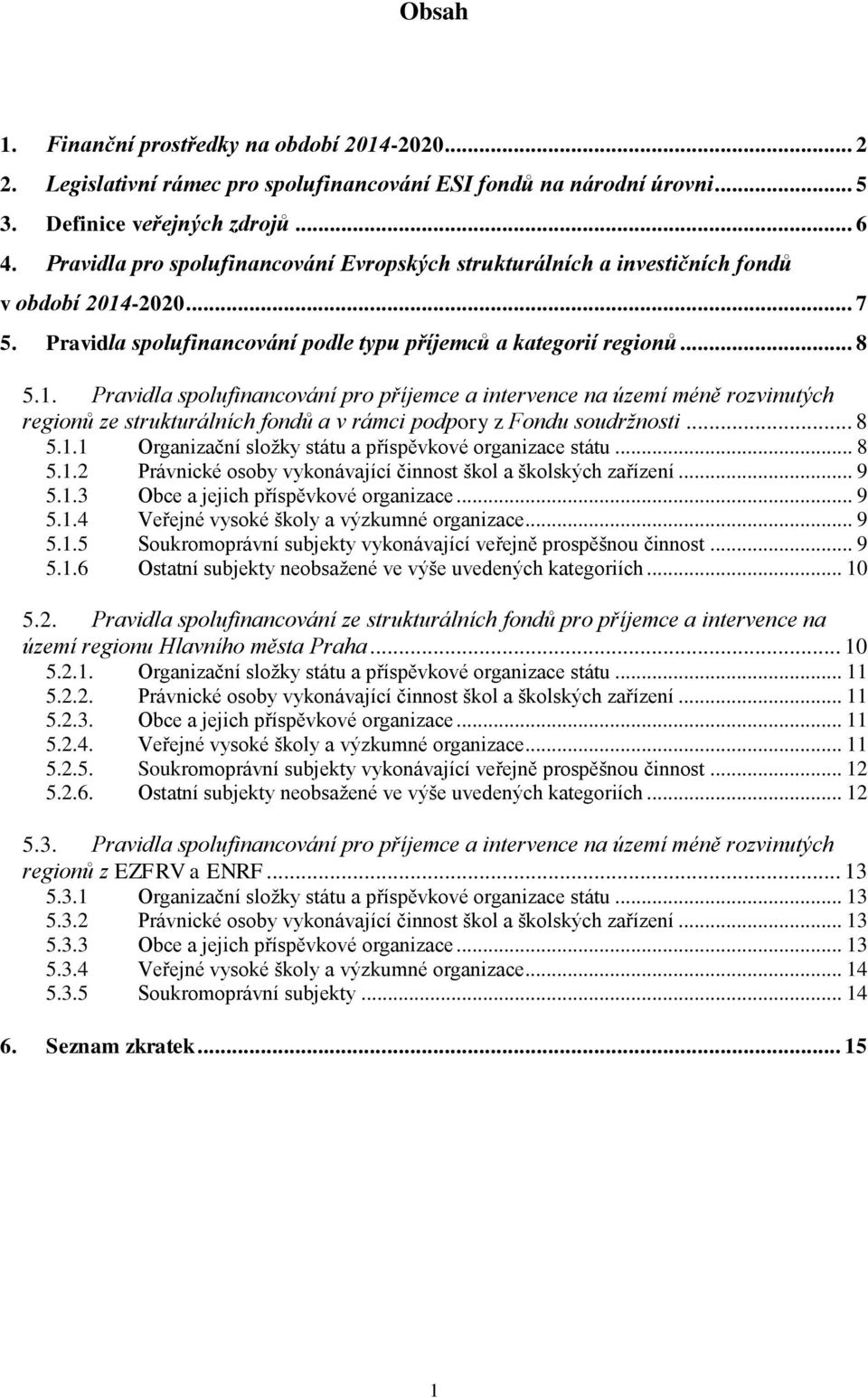 -2020... 7 5. Pravidla spolufinancování podle typu příjemců a kategorií regionů... 8 5.1.