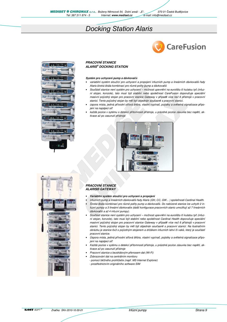 nebo společnost CareFusion doporučuje speciální masivní pojízdný stojan pro pracovní stanice Gateway v případě více než 6 přístrojů v pracovní stanici.