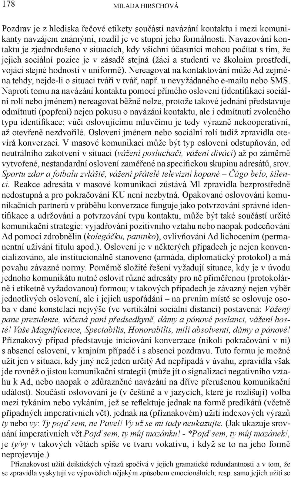 v uniformě). Nereagovat na kontaktování může Ad zejména tehdy, nejde-li o situaci tváří v tvář, např. u nevyžádaného e-mailu nebo SMS.