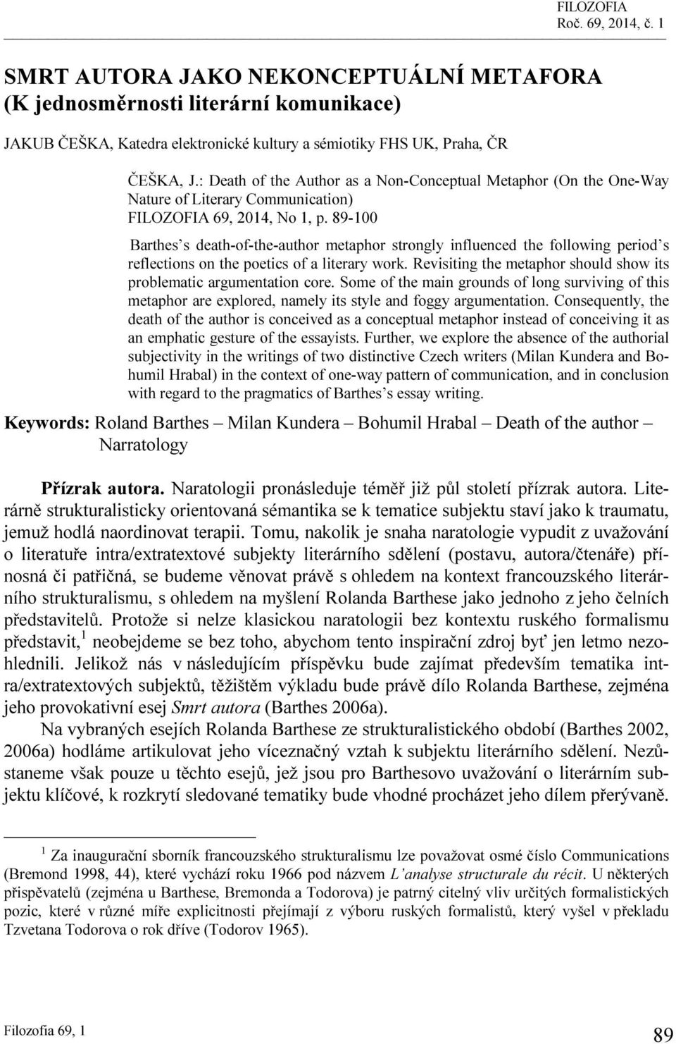 89-100 Barthes s death-of-the-author metaphor strongly influenced the following period s reflections on the poetics of a literary work.