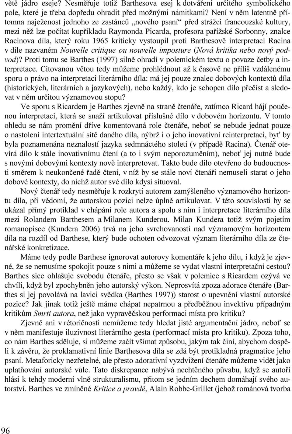 Racinova díla, který roku 1965 kriticky vystoupil proti Barthesově interpretaci Racina v díle nazvaném Nouvelle critique ou nouvelle imposture (Nová kritika nebo nový podvod)?