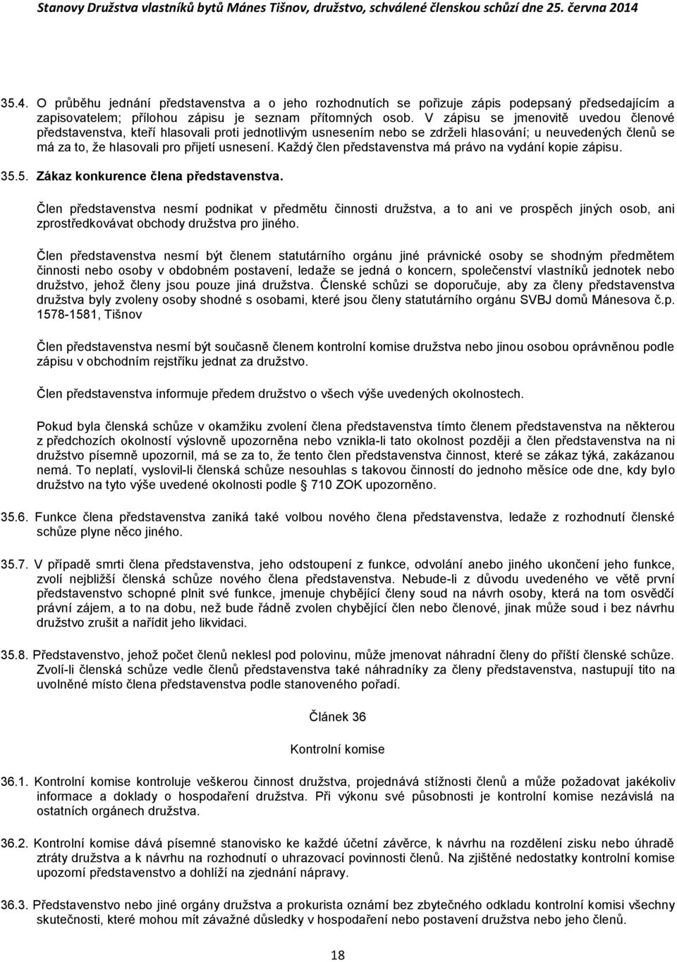 Každý člen představenstva má právo na vydání kopie zápisu. 35.5. Zákaz konkurence člena představenstva.