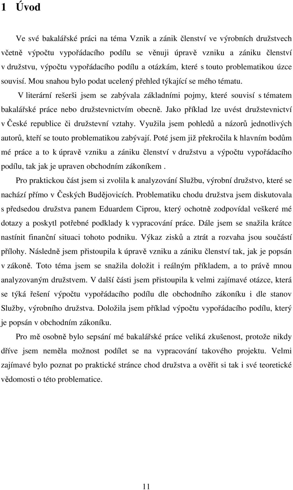 V literární rešerši jsem se zabývala základními pojmy, které souvisí s tématem bakalářské práce nebo družstevnictvím obecně.