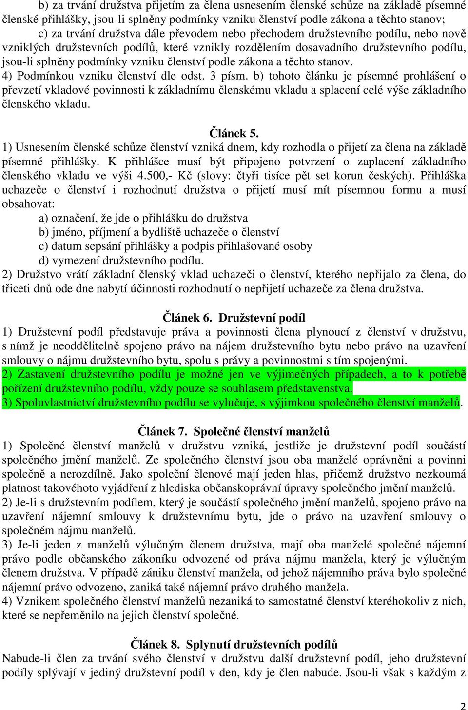 zákona a těchto stanov. 4) Podmínkou vzniku členství dle odst. 3 písm.