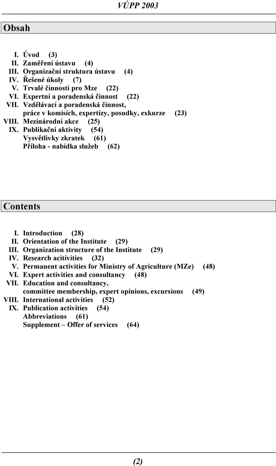 Publikační aktivity (54) Vysvětlivky zkratek (61) Příloha - nabídka služeb (62) Contents I. Introduction (28) II. Orientation of the Institute (29) III.