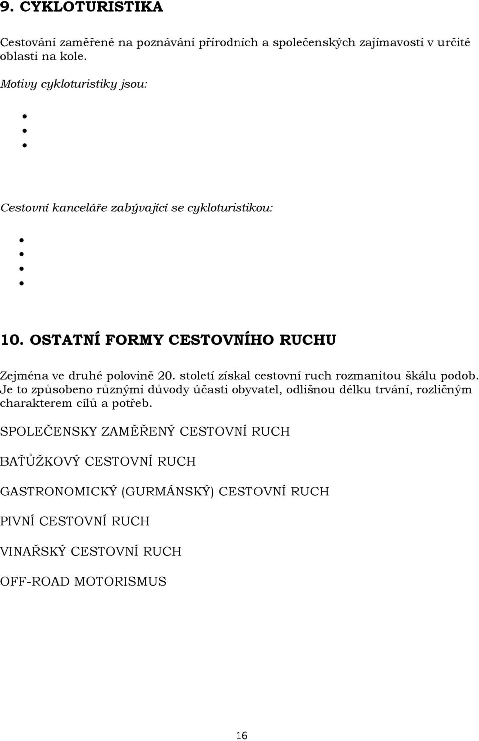 století získal cestovní ruch rozmanitou škálu podob.