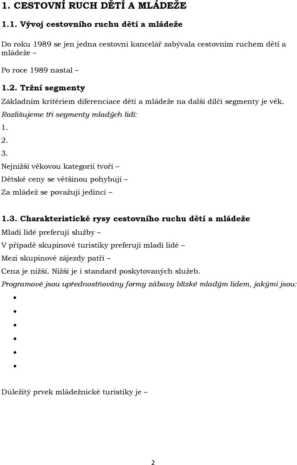 Nejnižší věkovou kategorii tvoří Dětské ceny se většinou pohybují Za mládež se považují jedinci 1.3.