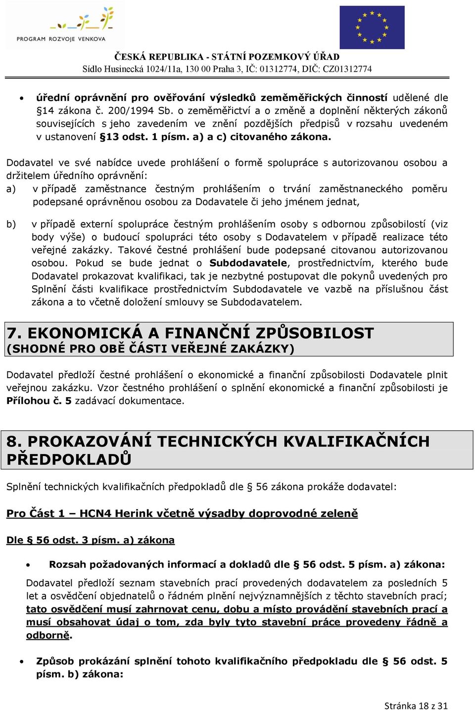 Dodavatel ve své nabídce uvede prohlášení o formě spolupráce s autorizovanou osobou a držitelem úředního oprávnění: a) v případě zaměstnance čestným prohlášením o trvání zaměstnaneckého poměru