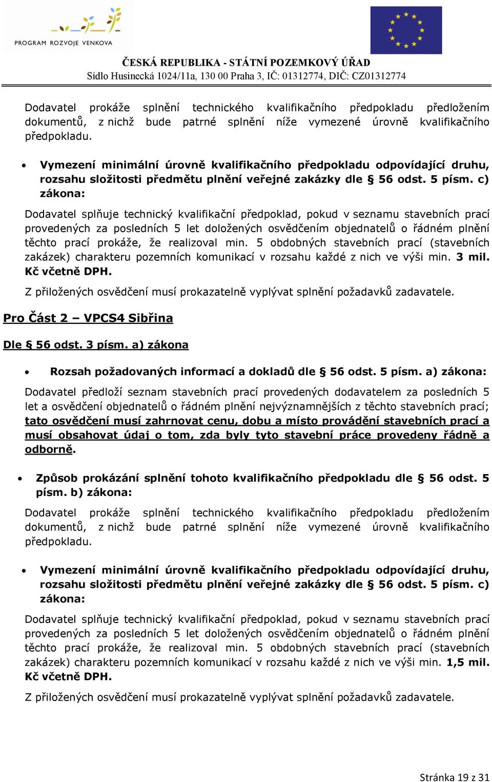 c) zákona: Dodavatel splňuje technický kvalifikační předpoklad, pokud v seznamu stavebních prací provedených za posledních 5 let doložených osvědčením objednatelů o řádném plnění těchto prací