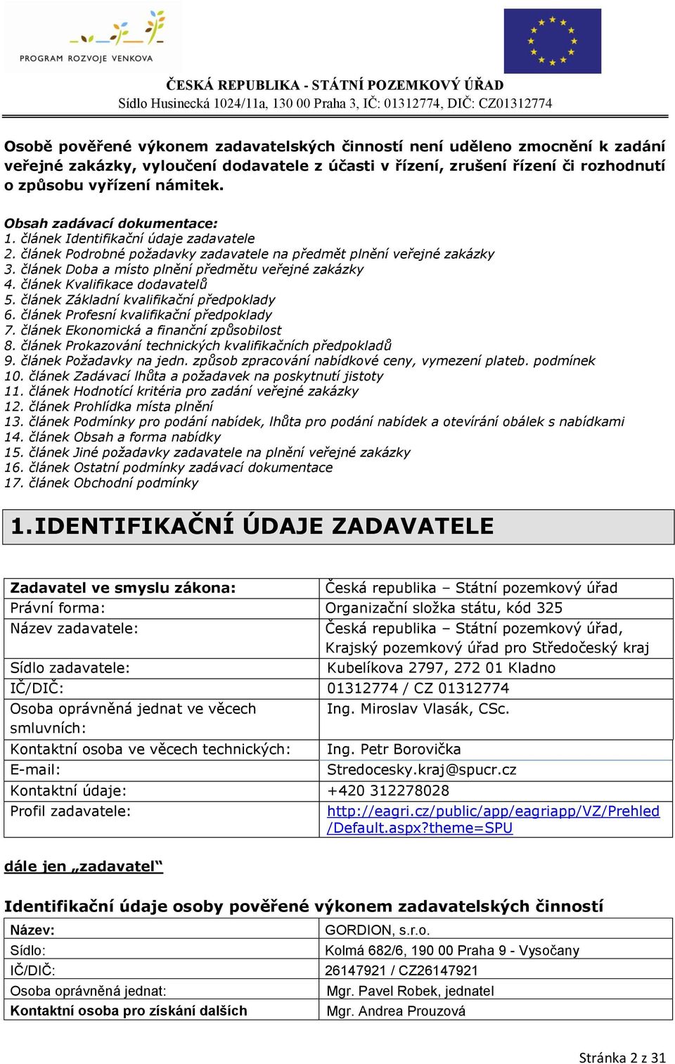 článek Kvalifikace dodavatelů 5. článek Základní kvalifikační předpoklady 6. článek Profesní kvalifikační předpoklady 7. článek Ekonomická a finanční způsobilost 8.