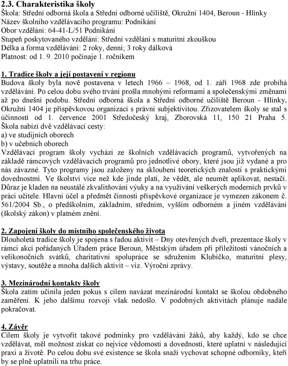 Tradice školy a její postavení v regionu Budova školy byla nově postavena v letech 1966 1968, od 1. září 1968 zde probíhá vzdělávání.