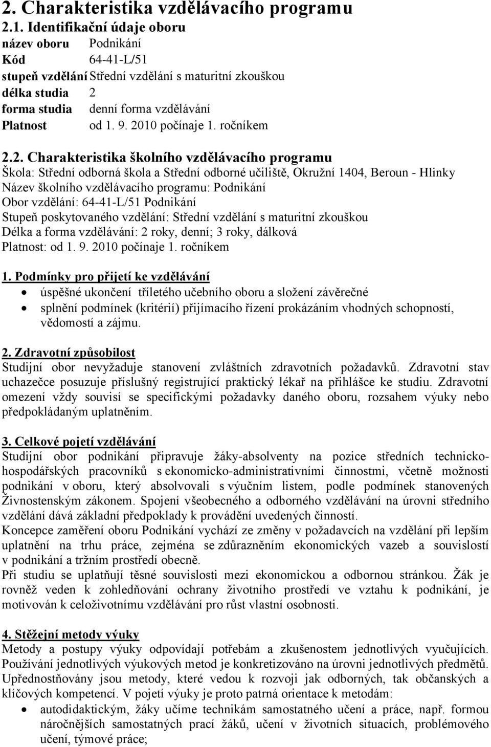 2010 počínaje 1. ročníkem 2.2. Charakteristika školního vzdělávacího programu Škola: Střední odborná škola a Střední odborné učiliště, Okružní 1404, Beroun - Hlinky Název školního vzdělávacího