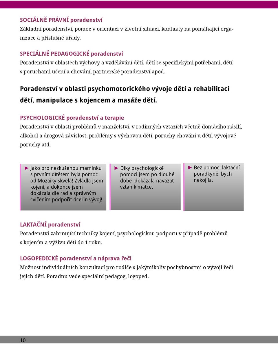Poradenství v oblasti psychomotorického vývoje dětí a rehabilitaci dětí, manipulace s kojencem a masáže dětí.