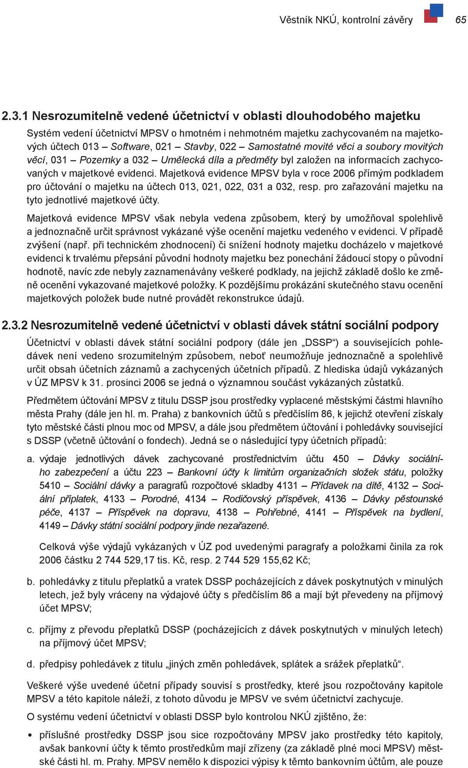 Samostatné movité věci a soubory movitých věcí, 031 Pozemky a 032 Umělecká díla a předměty byl založen na informacích zachycovaných v majetkové evidenci.