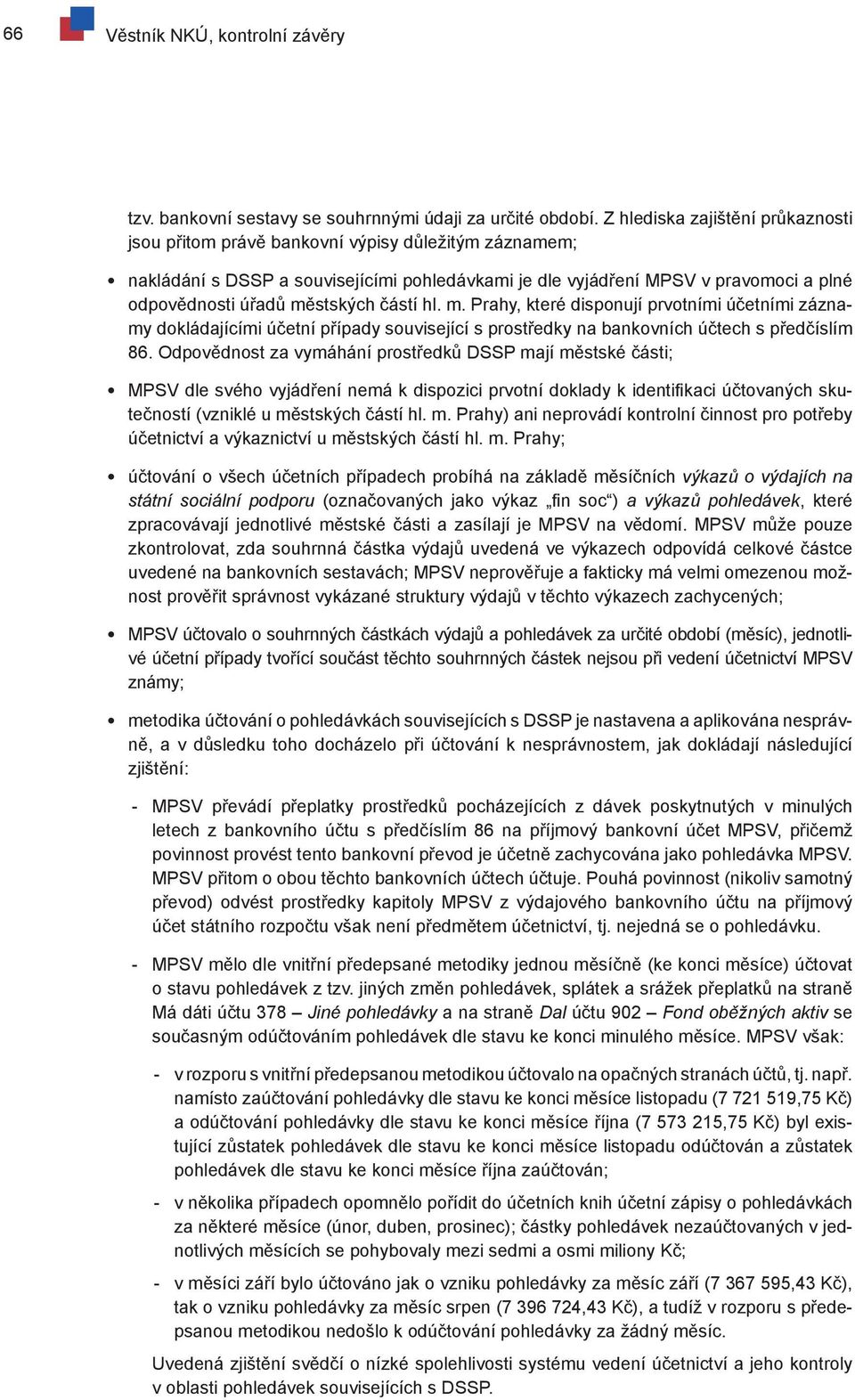 městských částí hl. m. Prahy, které disponují prvotními účetními záznamy dokládajícími účetní případy související s prostředky na bankovních účtech s předčíslím 86.