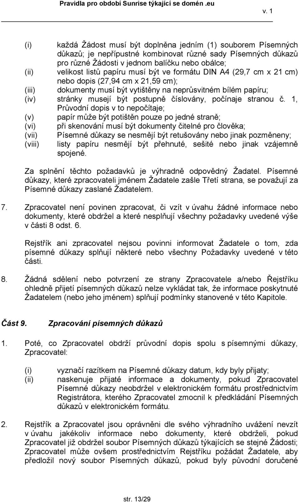 č. 1, Průvodní dopis v to nepočítaje; (v) papír může být potištěn pouze po jedné straně; (vi) při skenování musí být dokumenty čitelné pro člověka; (vii) (viii) Písemné důkazy se nesmějí být