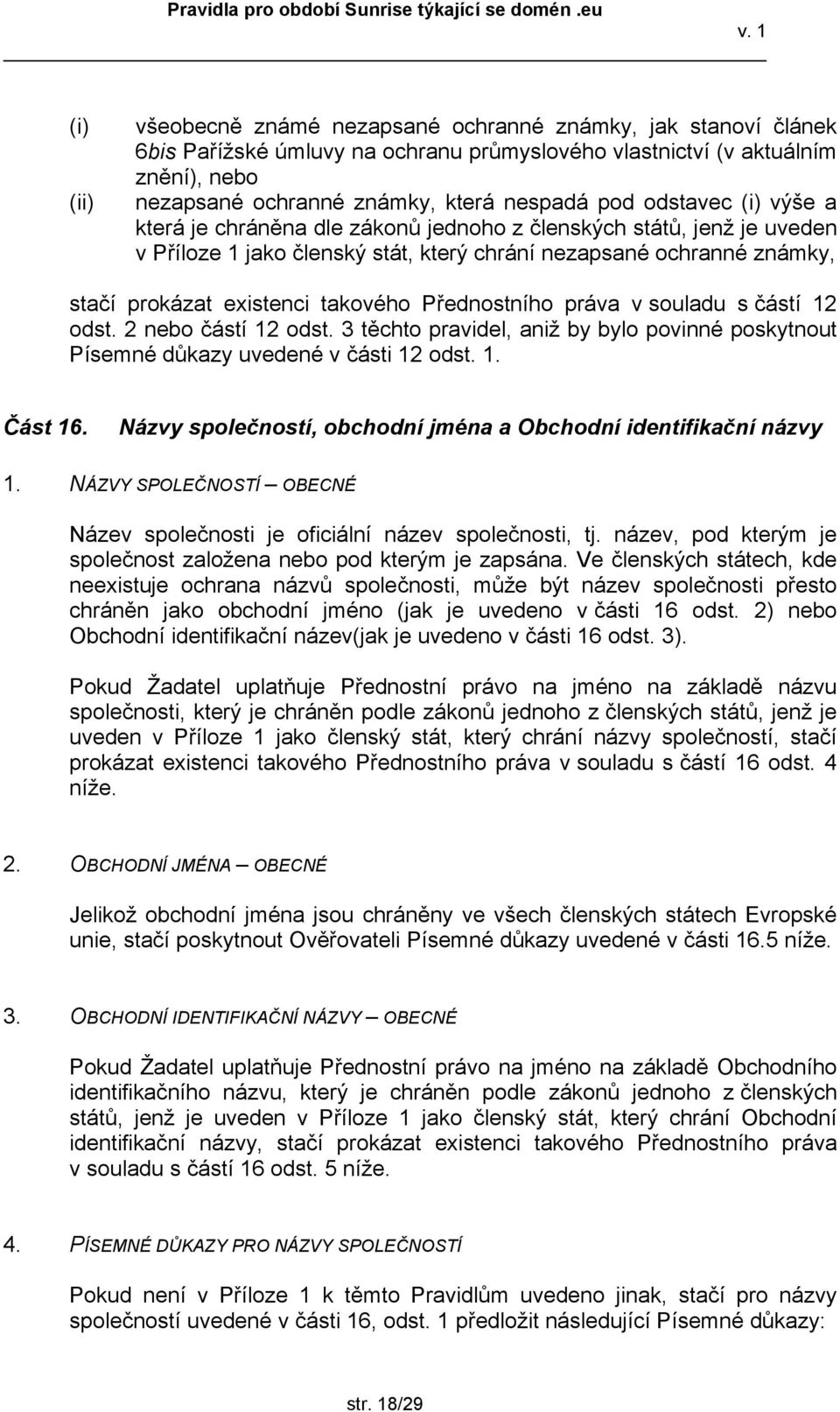 práva v souladu s částí 12 odst. 2 nebo částí 12 odst. 3 těchto pravidel, aniž by bylo povinné poskytnout Písemné důkazy uvedené v části 12 odst. 1. Část 16.