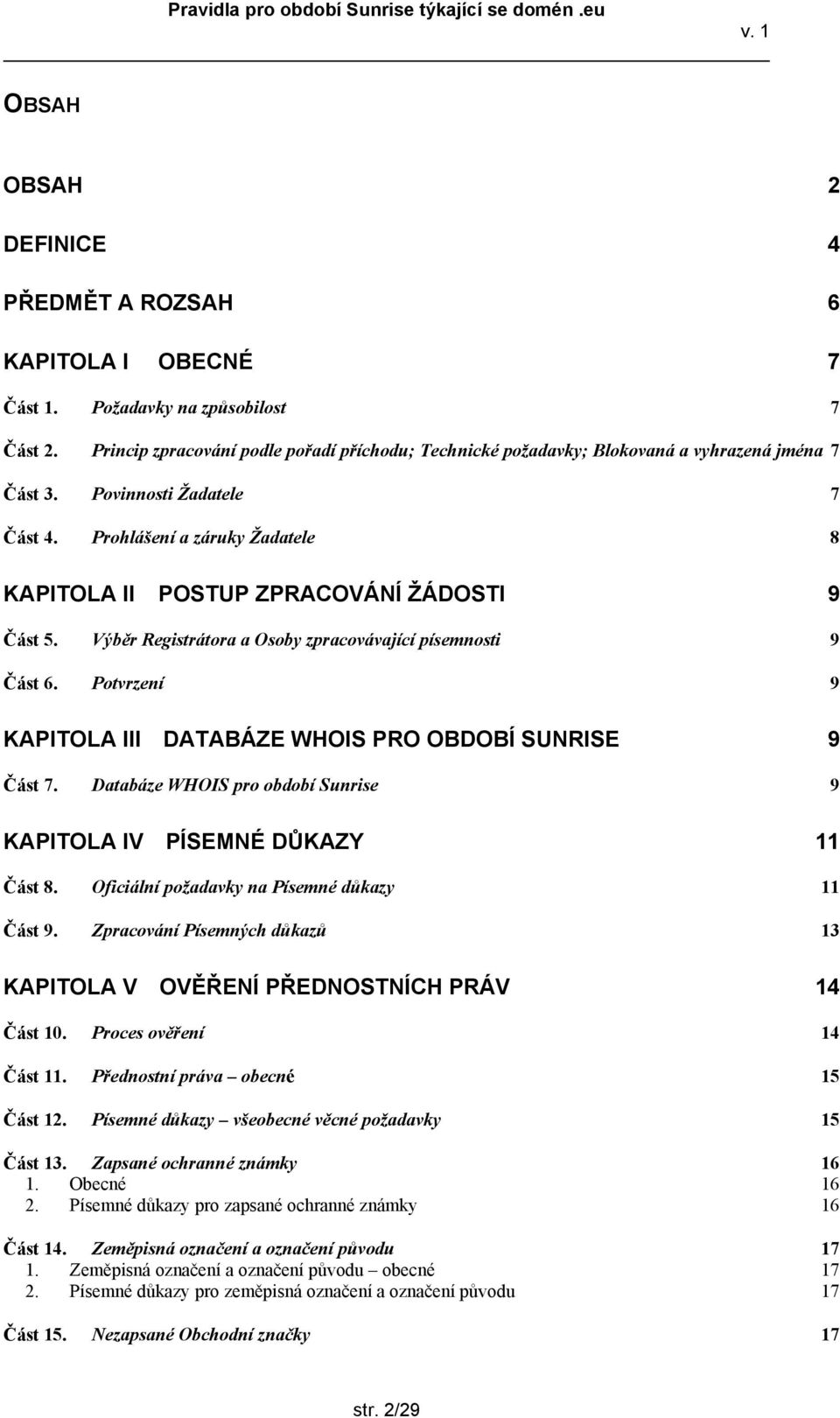 Prohlášení a záruky Žadatele 8 KAPITOLA II POSTUP ZPRACOVÁNÍ ŽÁDOSTI 9 Část 5. Výběr Registrátora a Osoby zpracovávající písemnosti 9 Část 6.