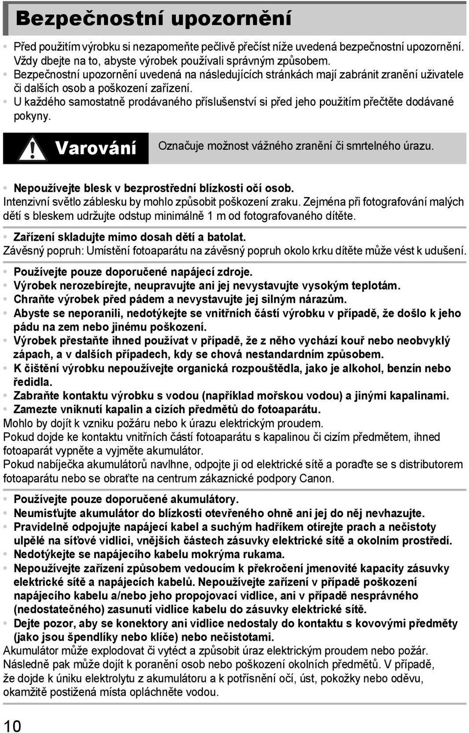 U každého samostatně prodávaného příslušenství si před jeho použitím přečtěte dodávané pokyny. Varování Označuje možnost vážného zranění či smrtelného úrazu.