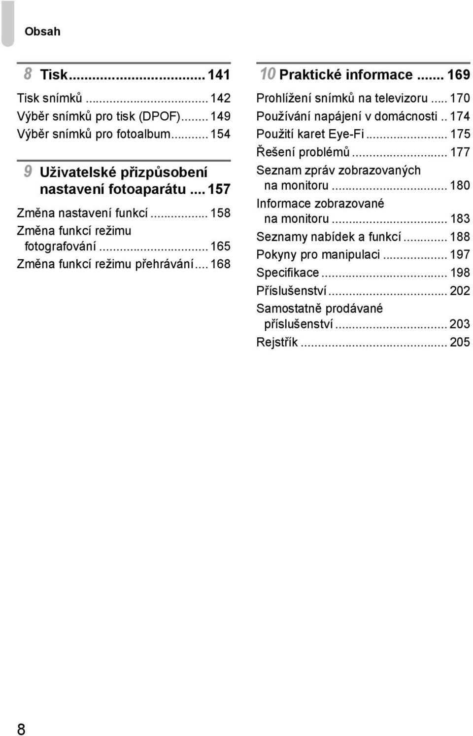 .. 169 Prohlížení snímků na televizoru... 170 Používání napájení v domácnosti.. 174 Použití karet Eye-Fi... 175 Řešení problémů.