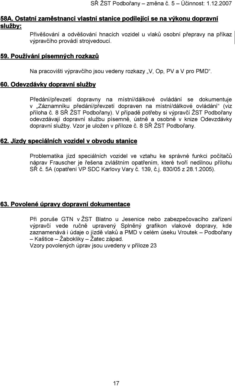 Používání písemných rozkazů Na pracovišti výpravčího jsou vedeny rozkazy V, Op, PV a V pro PMD. 60.