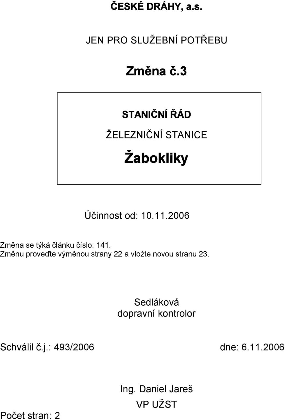 2006 Změna se týká článku číslo: 141.