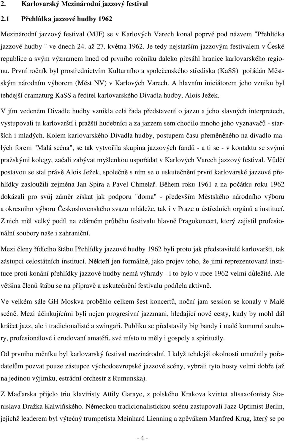 První ročník byl prostřednictvím Kulturního a společenského střediska (KaSS) pořádán Městským národním výborem (Měst NV) v Karlových Varech.