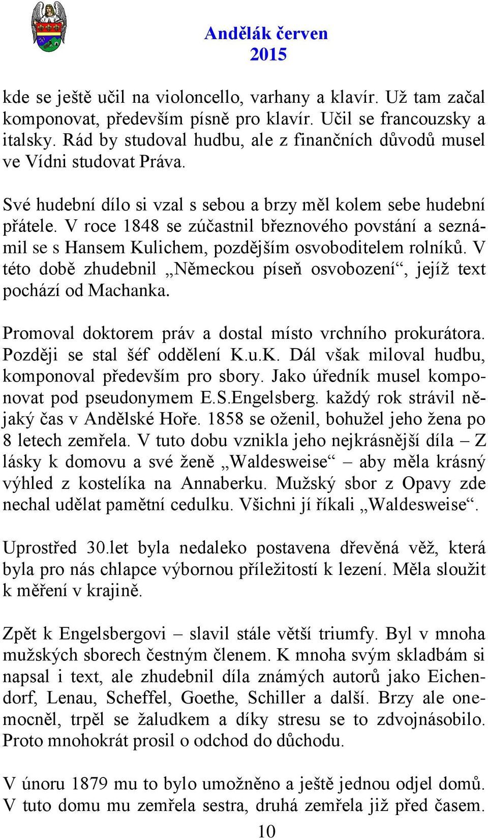 V roce 1848 se zúčastnil březnového povstání a seznámil se s Hansem Kulichem, pozdějším osvoboditelem rolníků. V této době zhudebnil Německou píseň osvobození, jejíţ text pochází od Machanka.