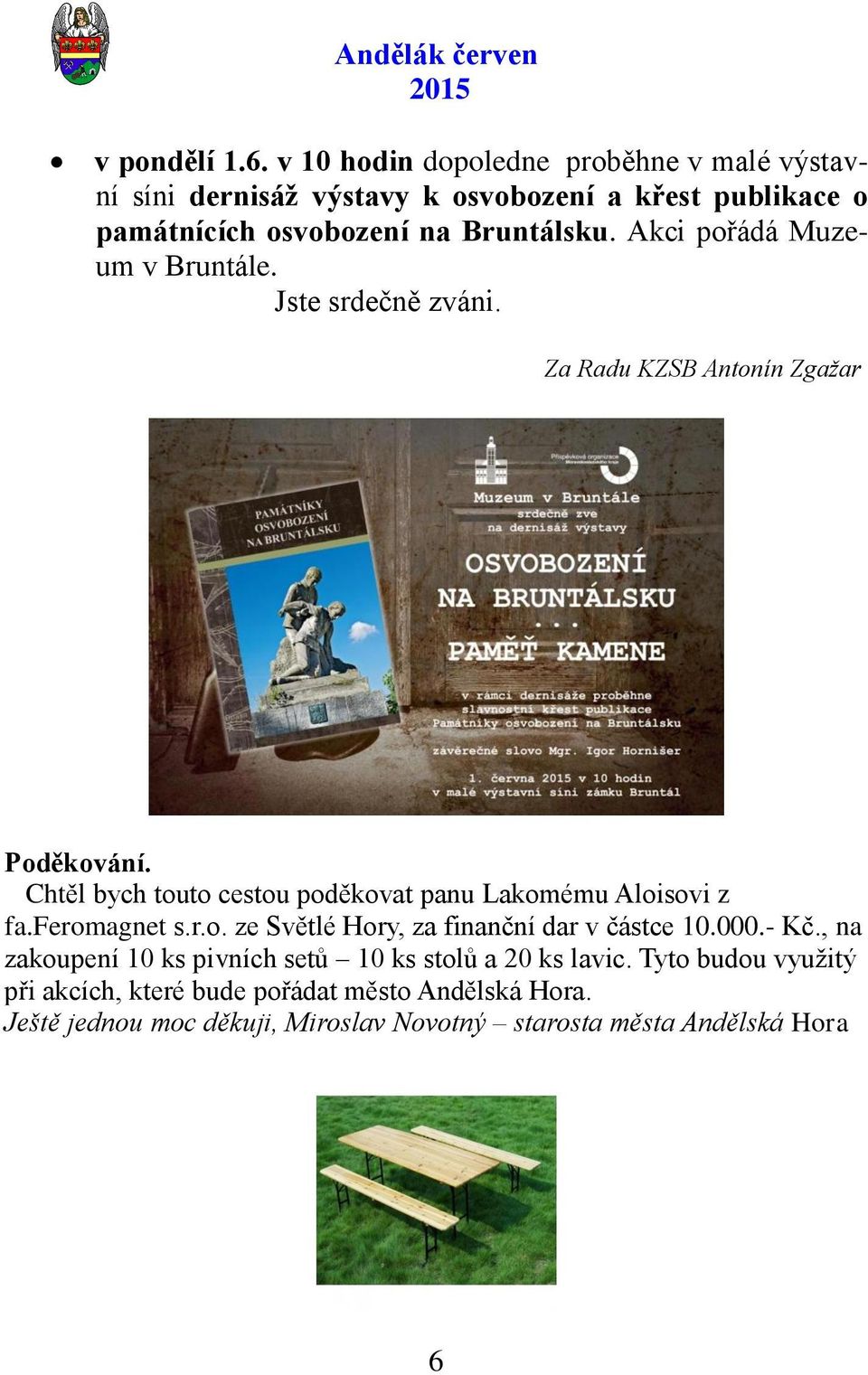 Akci pořádá Muzeum v Bruntále. Jste srdečně zváni. Za Radu KZSB Antonín Zgažar Poděkování.