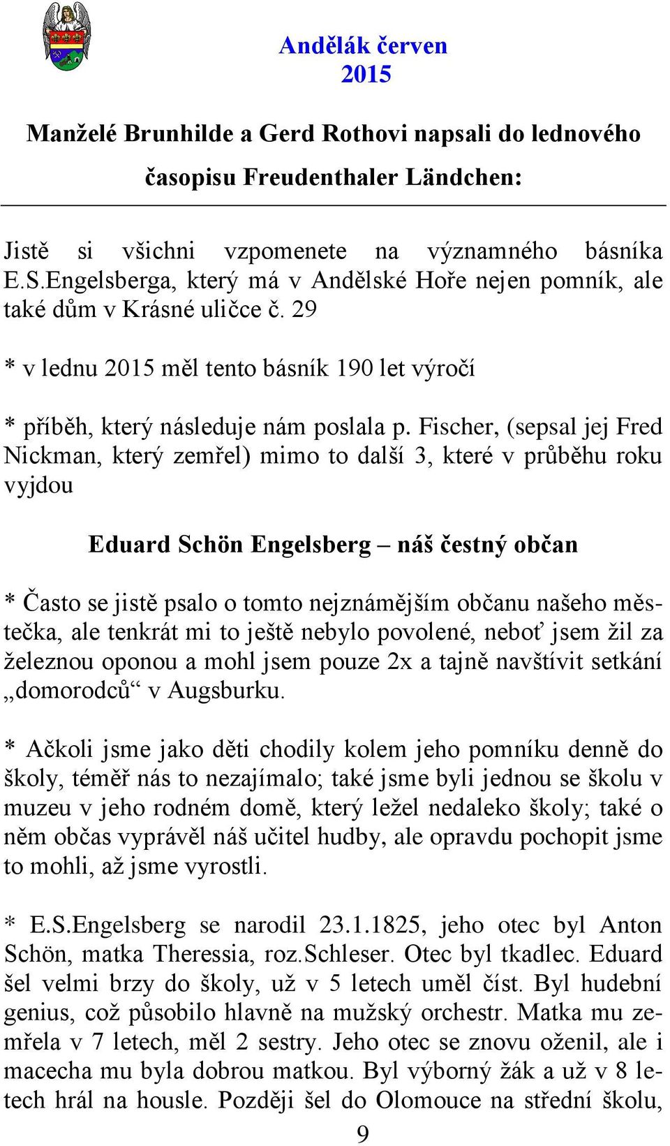 Fischer, (sepsal jej Fred Nickman, který zemřel) mimo to další 3, které v průběhu roku vyjdou Eduard Schön Engelsberg náš čestný občan * Často se jistě psalo o tomto nejznámějším občanu našeho