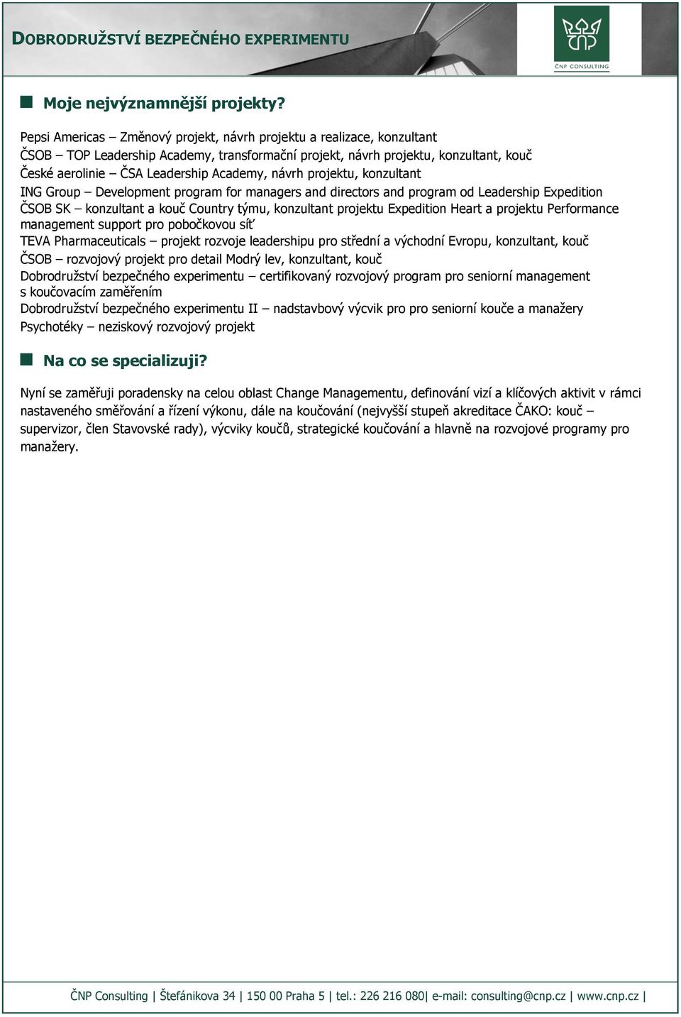 návrh projektu, konzultant ING Group Development program for managers and directors and program od Leadership Expedition ČSOB SK konzultant a kouč Country týmu, konzultant projektu Expedition Heart a