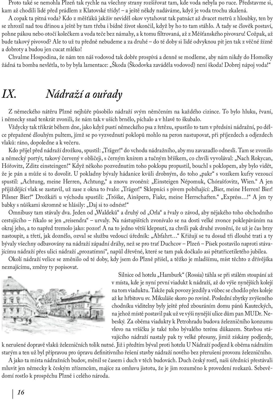 Kdo z měšťáků jakživ neviděl okov vytahovat tak patnáct až dvacet metrů z hloubky, ten by se zhrozil nad tou dřinou a ještě by tam třeba i bídně život skončil, když by ho to tam stáhlo.