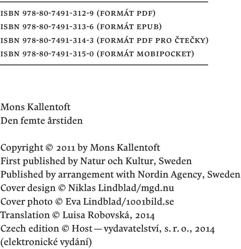 Natur och Kultur, Sweden Published by arrangement with Nordin Agency, Sweden Cover design Niklas Lindblad/mgd.