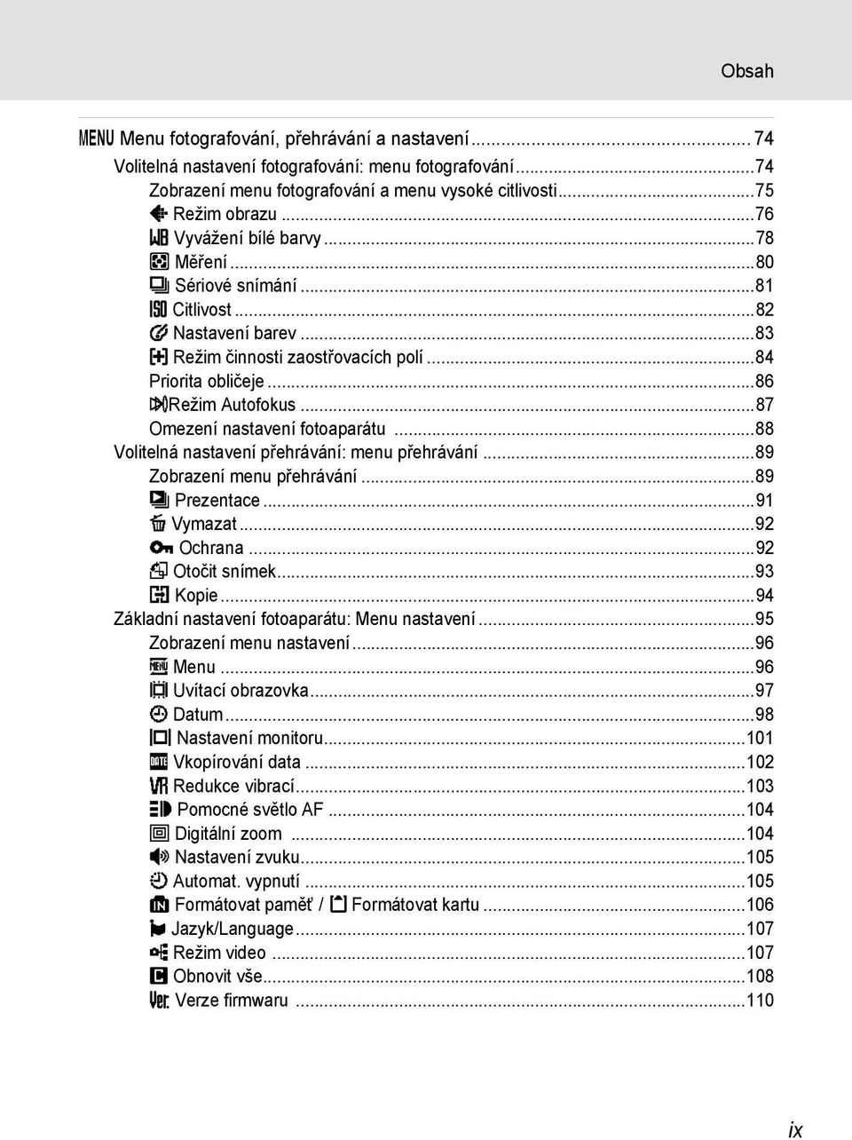 ..87 Omezení nastavení fotoaparátu...88 Volitelná nastavení přehrávání: menu přehrávání...89 Zobrazení menu přehrávání...89 b Prezentace...91 c Vymazat...92 d Ochrana...92 f Otočit snímek...93 h Kopie.