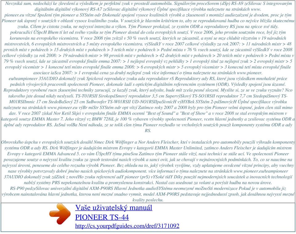 eu vítzné SpoJení tým pioneer a SYStém odr Dokonalé spojení vysoce kvalitních výrobk a zkuseností s montází audiozaízení je dvodem, proc je tým Pioneer tak úspsný v soutzích v oblasti vysoce