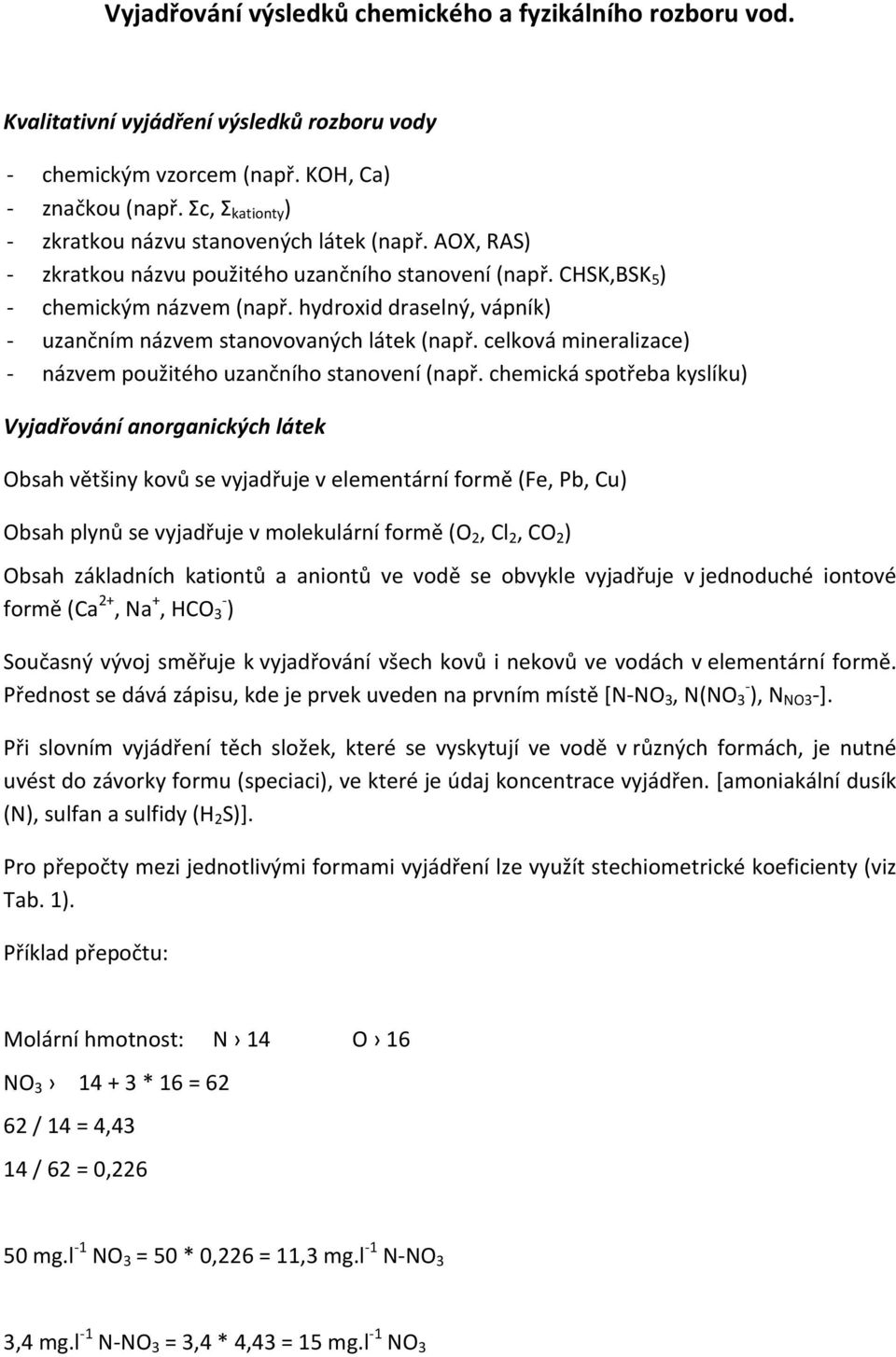 hydroxid draselný, vápník) uzančním názvem stanovovaných látek (např. celková mineralizace) názvem použitého uzančního stanovení (např.