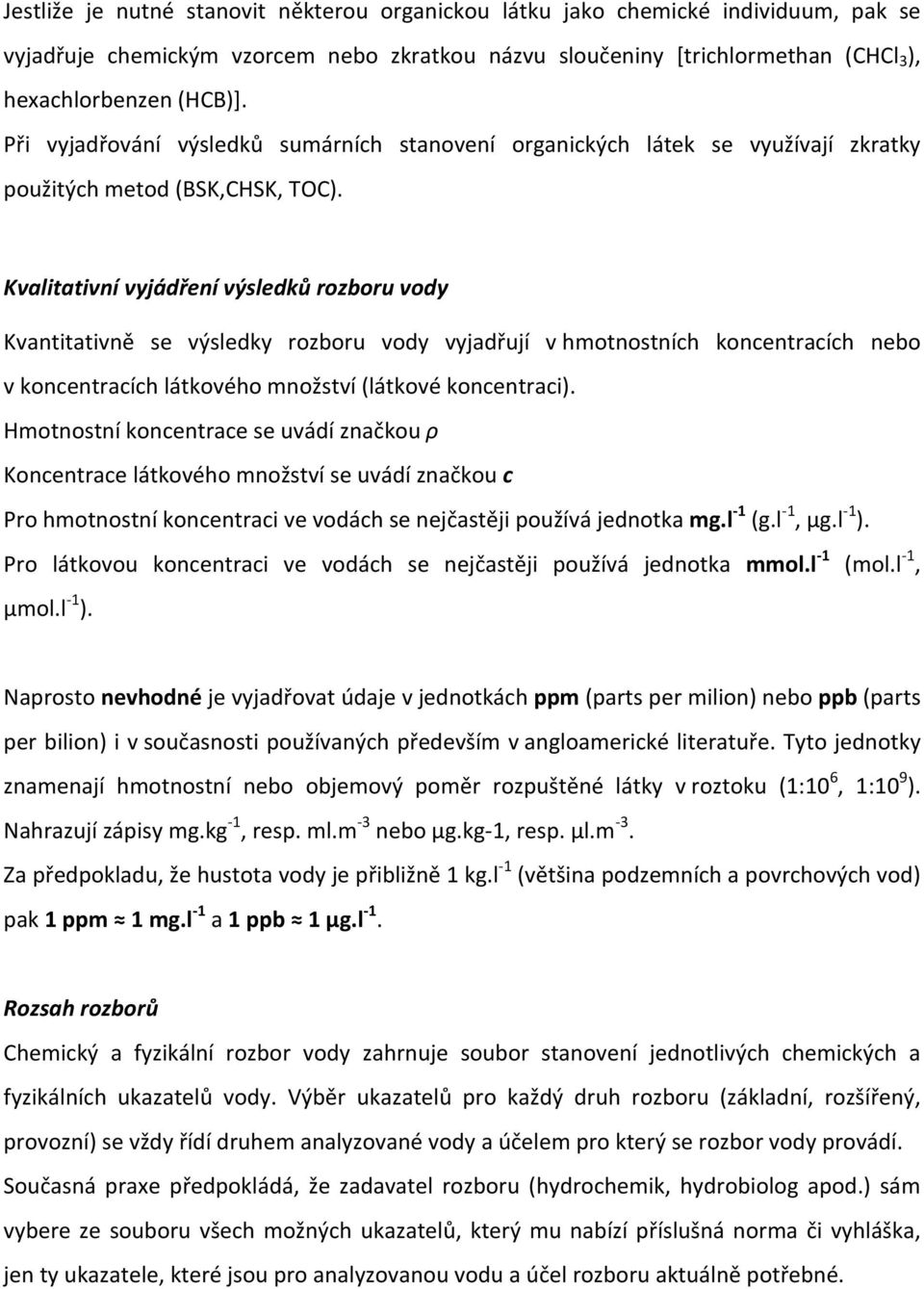 Kvalitativní vyjádření výsledků rozboru vody Kvantitativně se výsledky rozboru vody vyjadřují v hmotnostních koncentracích nebo v koncentracích látkového množství (látkové koncentraci).