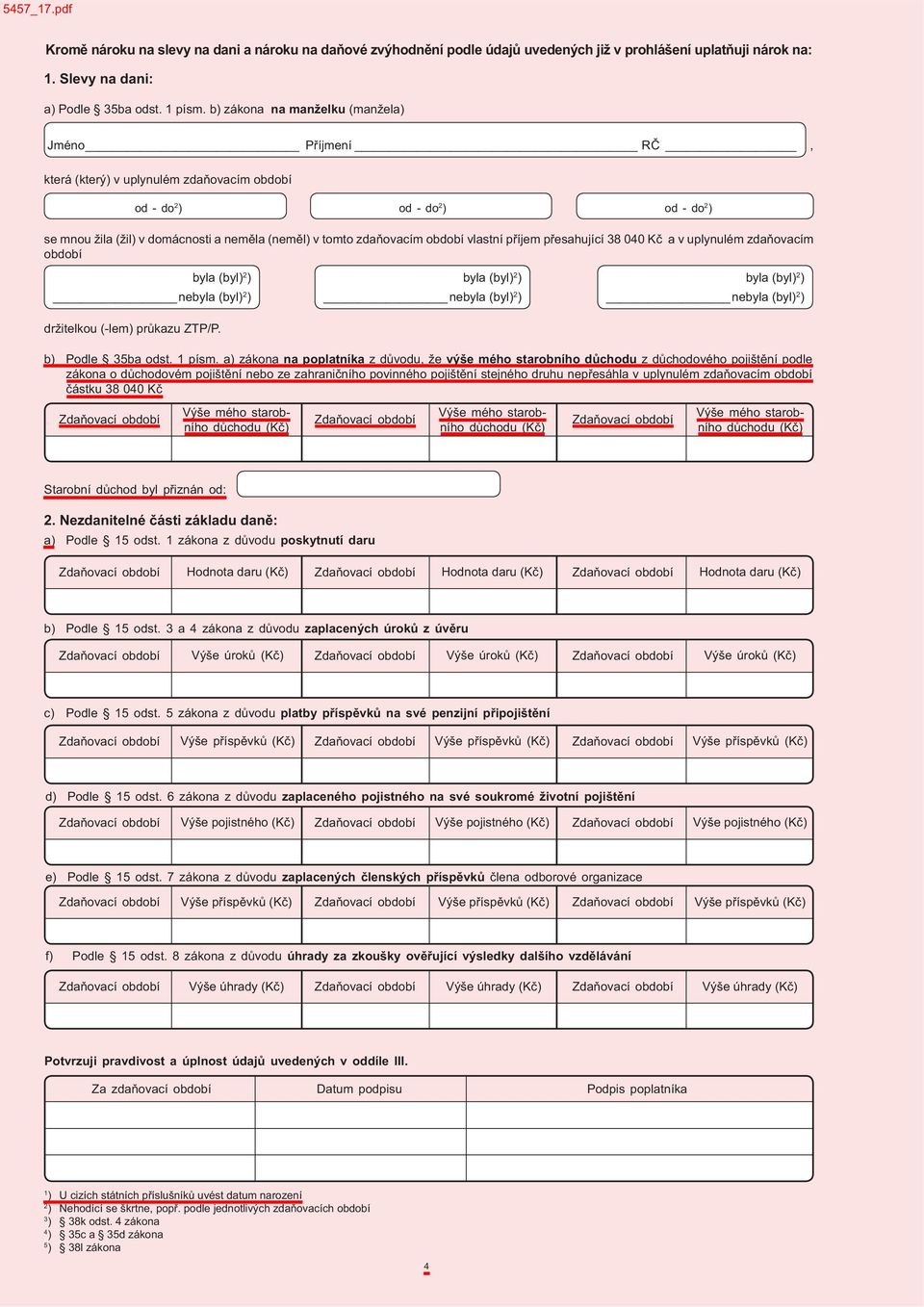 období vlastní p íjem p esahující 38 040 K a v uplynulém zda ovacím období ne držitelkou (-lem) pr kazu ZTP/P. ne ne b) Podle 35ba odst. 1 písm.