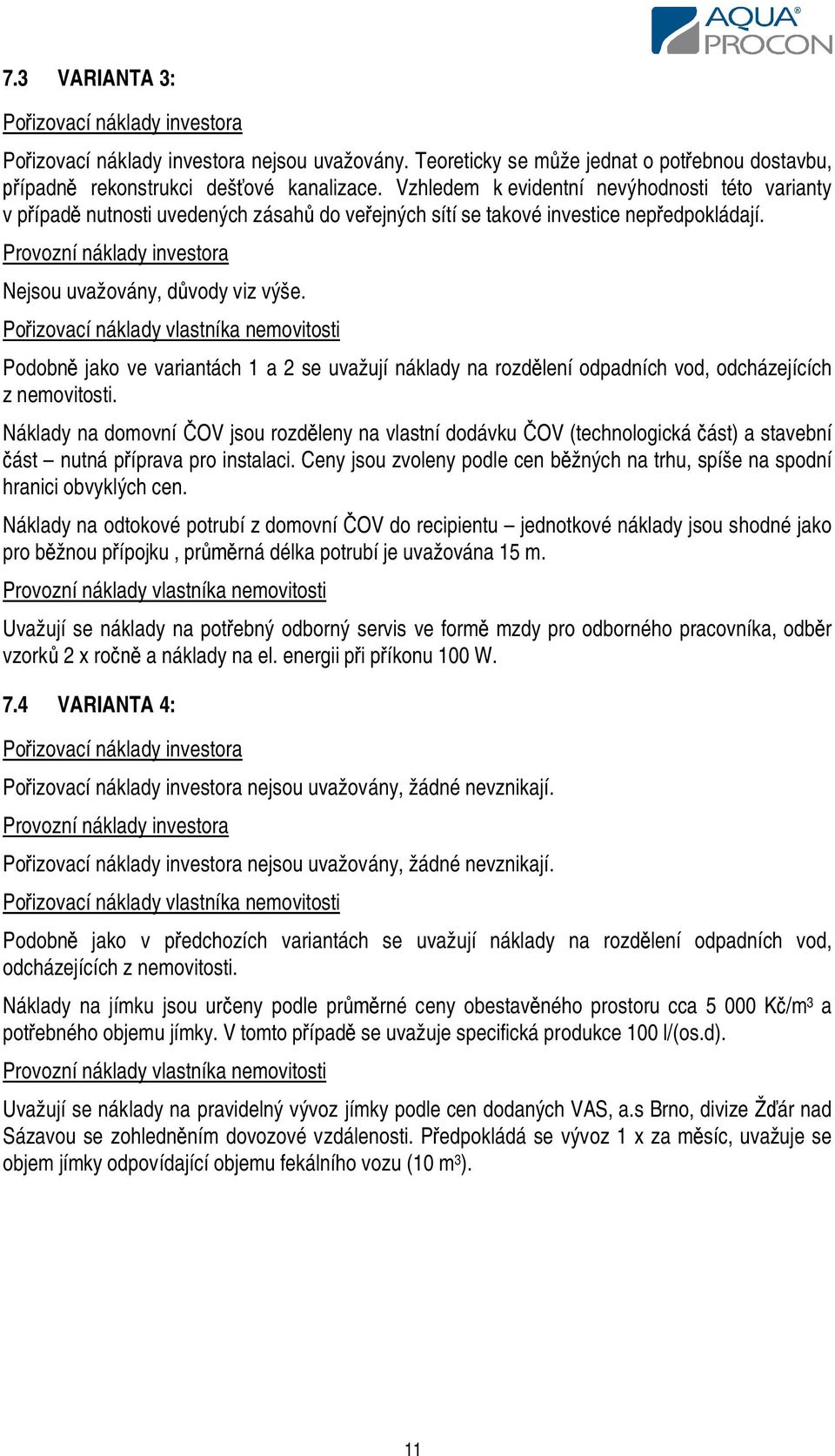 Po izovací náklady vlastníka nemovitosti Podobn jako ve variantách 1 a 2 se uvažují náklady na rozd lení odpadních vod, odcházejících z nemovitosti.