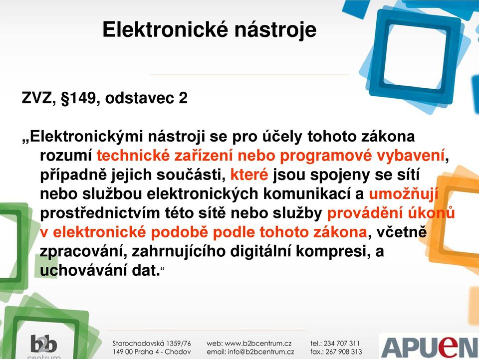 službou elektronických komunikací a umožňují prostřednictvím této sítě nebo služby provádění úkonů v