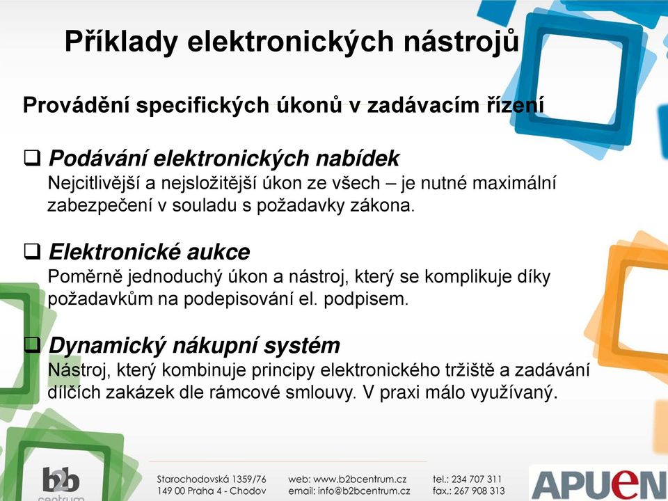 Elektronické aukce Poměrně jednoduchý úkon a nástroj, který se komplikuje díky požadavkům na podepisování el. podpisem.