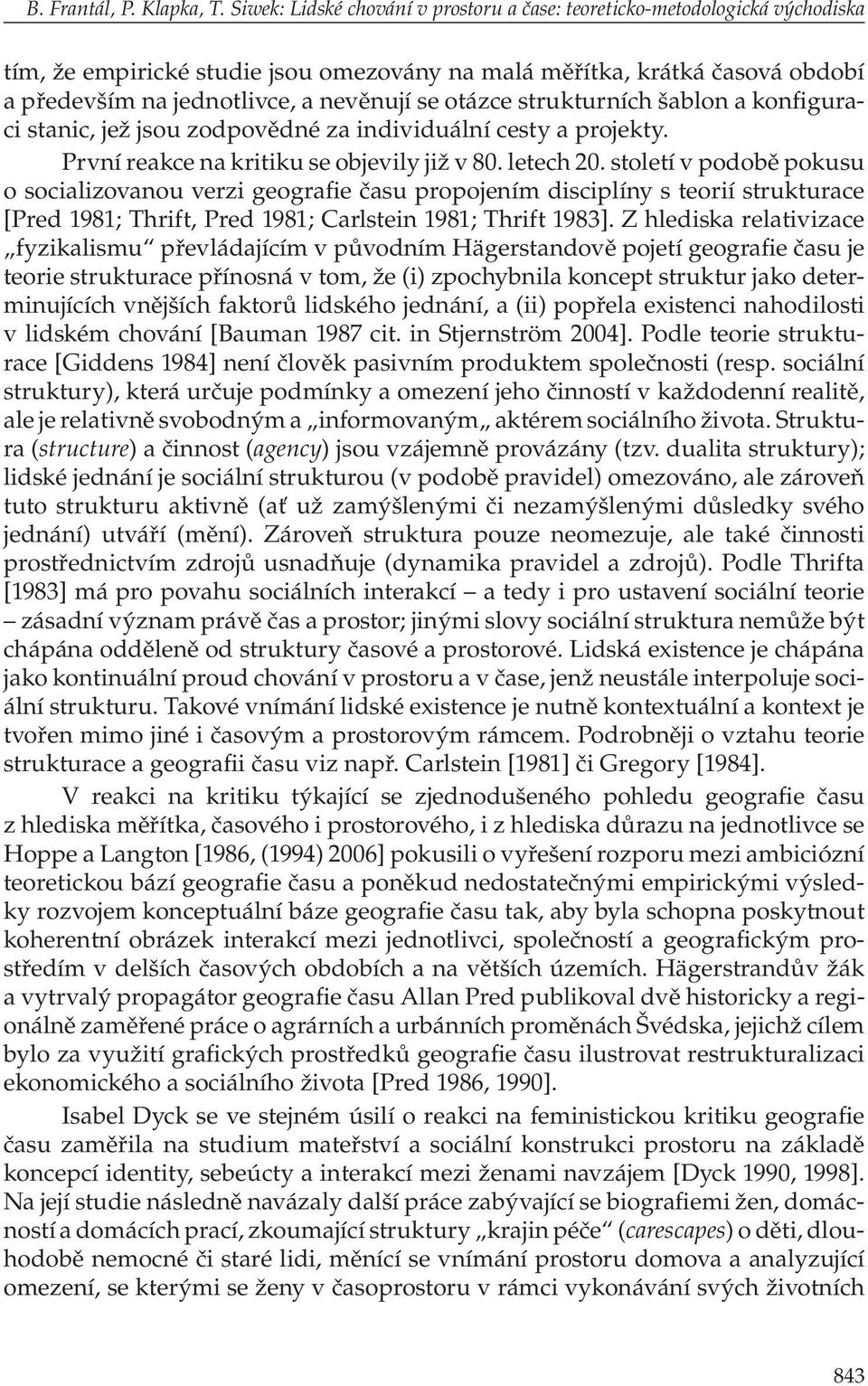 otázce strukturních šablon a konfiguraci stanic, jež jsou zodpovědné za individuální cesty a projekty. První reakce na kritiku se objevily již v 80. letech 20.