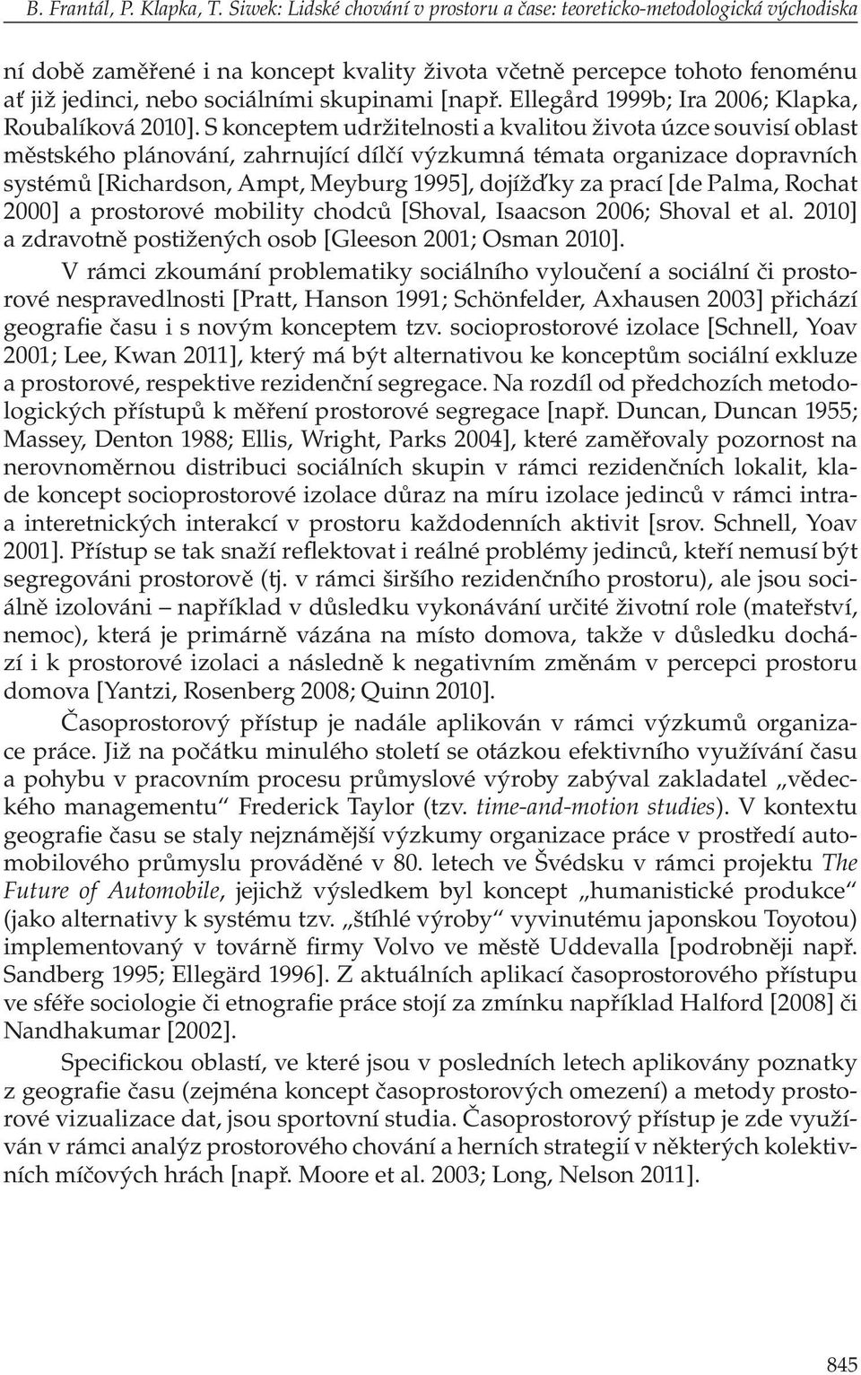 [např. Ellegård 1999b; Ira 2006; Klapka, Roubalíková 2010].