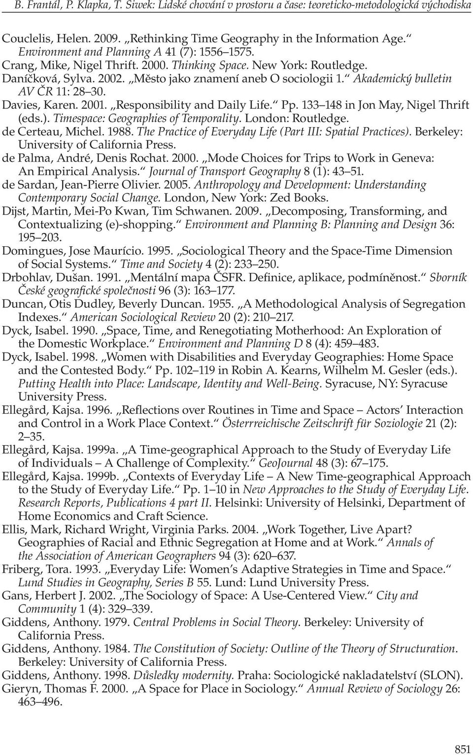 Akademický bulletin AV ČR 11: 28 30. Davies, Karen. 2001. Responsibility and Daily Life. Pp. 133 148 in Jon May, Nigel Thrift (eds.). Timespace: Geographies of Temporality. London: Routledge.