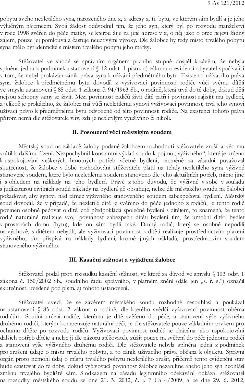 a častuje neuctivými výroky. Dle žalobce by tedy místo trvalého pobytu syna mělo být identické s místem trvalého pobytu jeho matky.