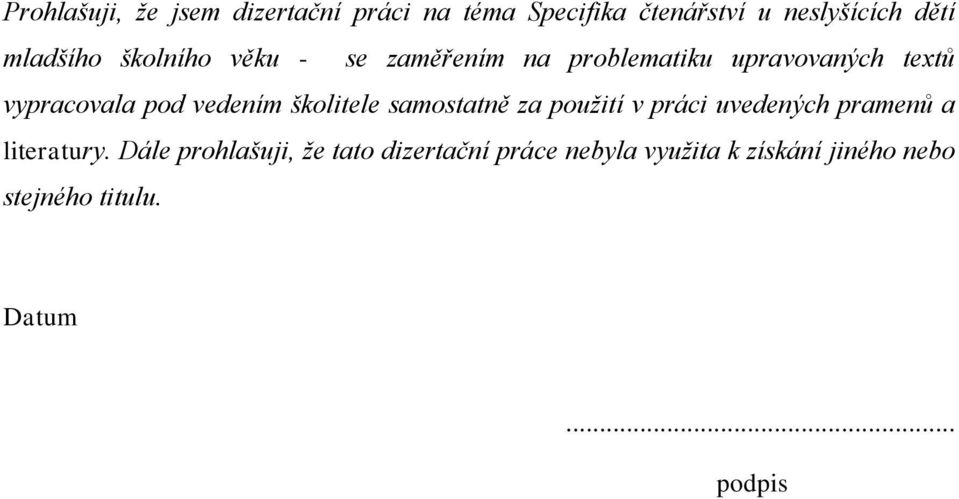 vedením školitele samostatně za pouţití v práci uvedených pramenů a literatury.